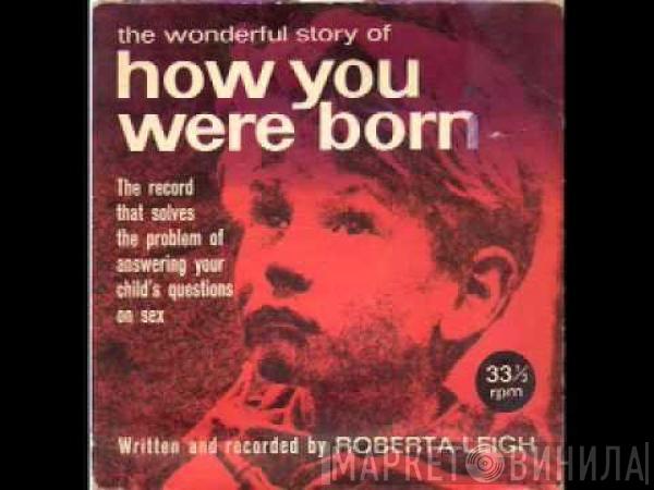 Roberta Leigh - The Wonderful Story Of How You Were Born