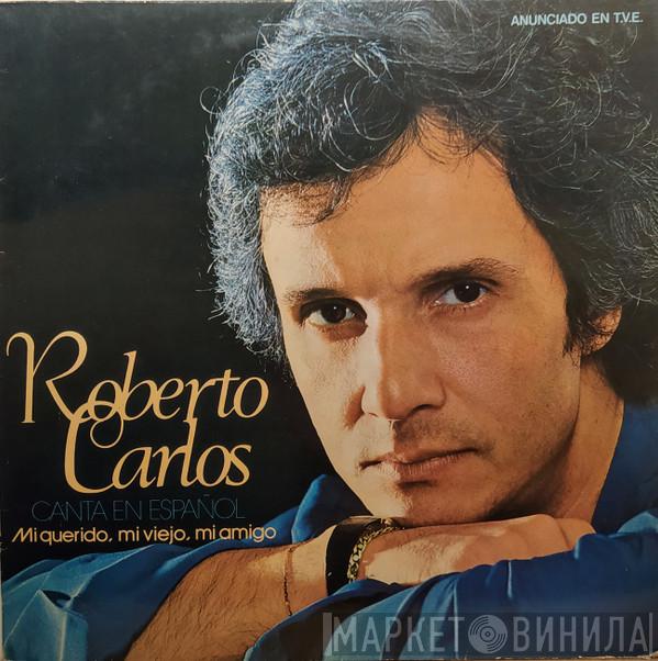Roberto Carlos - (Canta En Español) Mi Querido, Mi Viejo, Mi Amigo