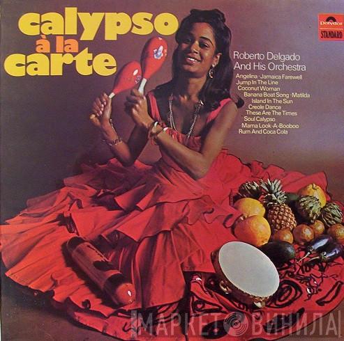 Roberto Delgado & His Orchestra - Calypso À La Carte