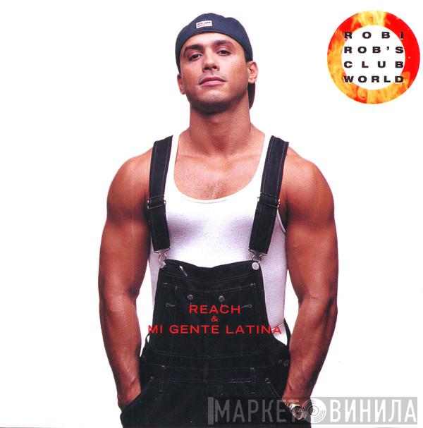  Robi Rob's Clubworld  - Reach / Mi Gente Latina
