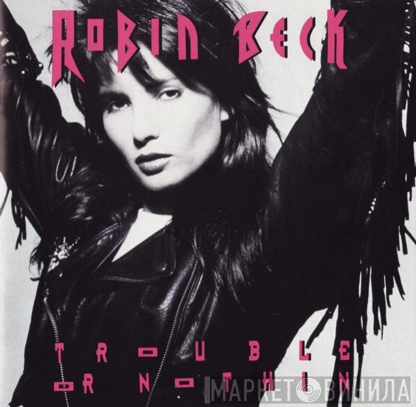  Robin Beck  - Trouble Or Nothin'