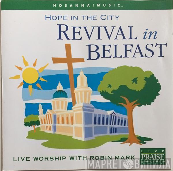Robin Mark - Hope In The City: Revival In Belfast