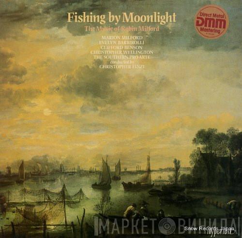 Robin Milford, Marion Milford, Evelyn Rothwell, Clifford Benson, Christopher Wellington, The Southern Pro Arte, Christopher Finzi - Fishing By Moonlight (The Music Of Robin Milford)
