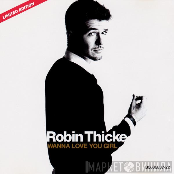  Robin Thicke  - Wanna Love You Girl
