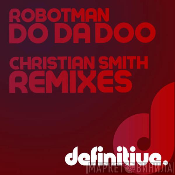 Robotman  - Do Da Doo (Christian Smith Remixes)