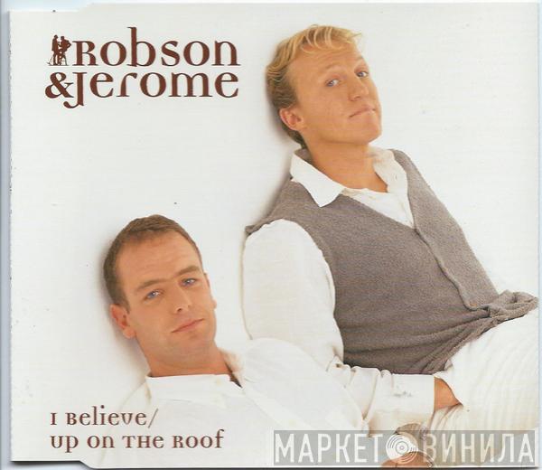  Robson & Jerome  - I Believe / Up On The Roof