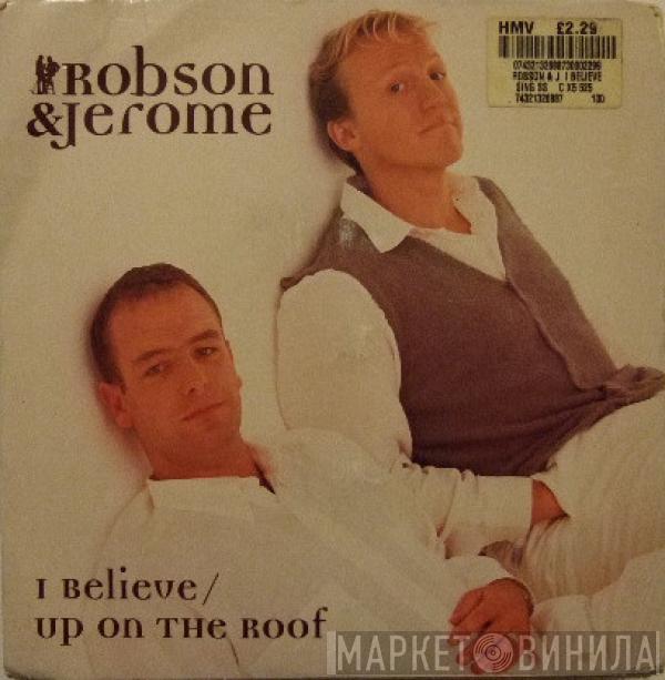  Robson & Jerome  - I Believe / Up On The Roof