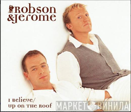  Robson & Jerome  - I Believe / Up On The Roof
