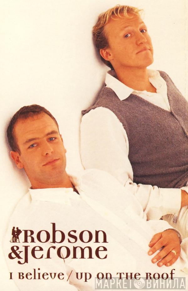  Robson & Jerome  - I Believe / Up On The Roof