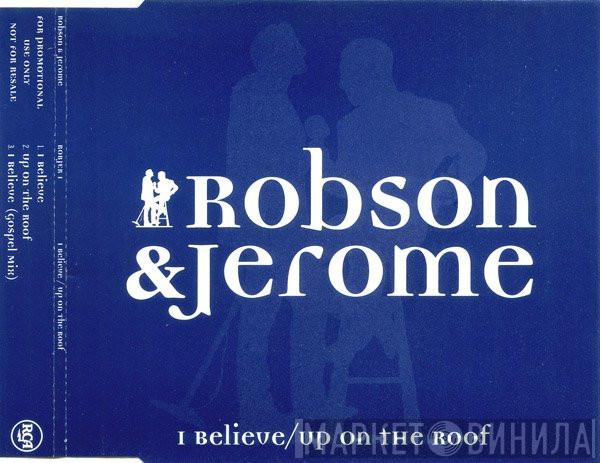  Robson & Jerome  - I Believe / Up On The Roof
