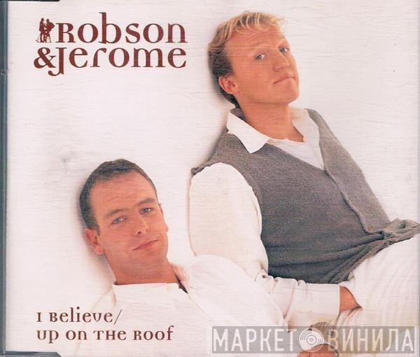  Robson & Jerome  - I Believe / Up On The Roof