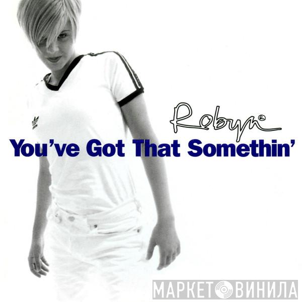Robyn - You've Got That Somethin'