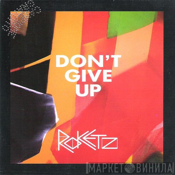  Rockets  - Don't Give Up