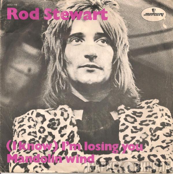  Rod Stewart  - (I Know) I'm Losing You / Mandolin Wind