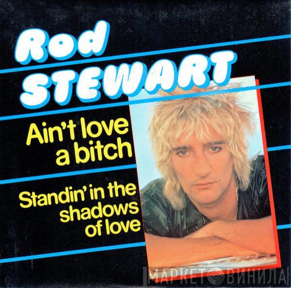  Rod Stewart  - Ain't Love A Bitch / Standin' In The Shadows Of Love