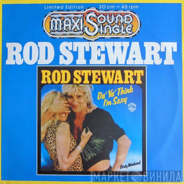  Rod Stewart  - Da' Ya' Think I'm Sexy / Dirty Weekend
