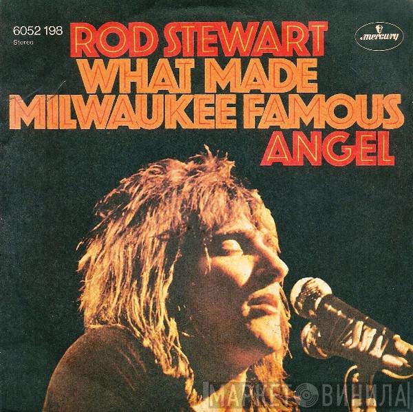  Rod Stewart  - What Made Milwaukee Famous / Angel