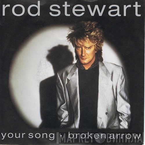 Rod Stewart  - Your Song / Broken Arrow