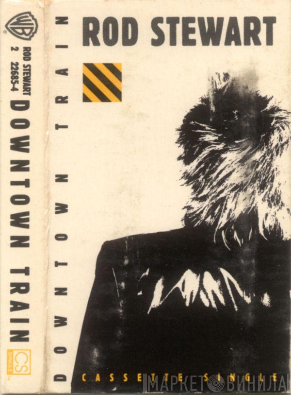  Rod Stewart  - Downtown Train