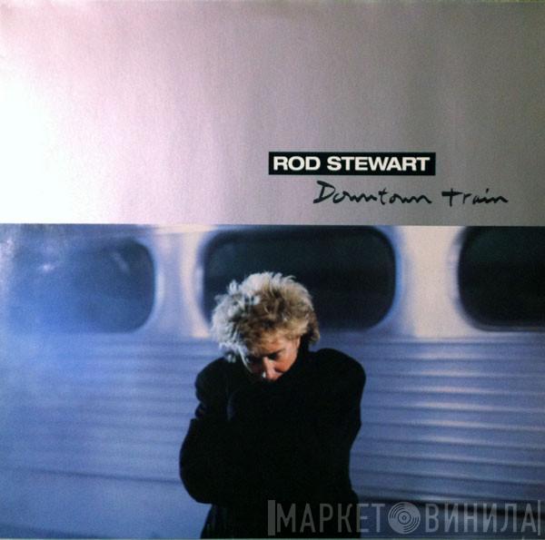  Rod Stewart  - Downtown Train