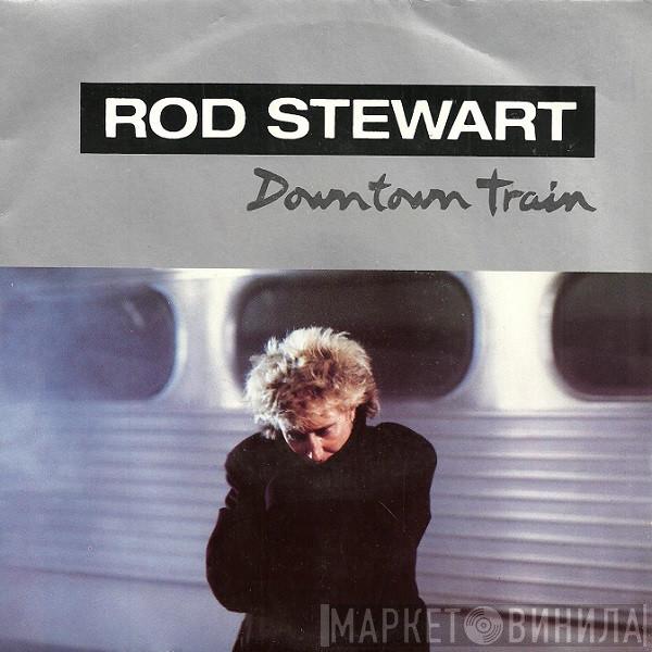 Rod Stewart  - Downtown Train