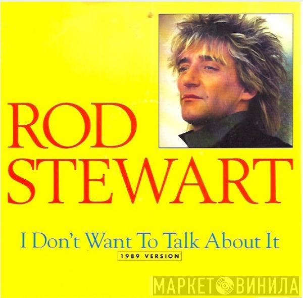  Rod Stewart  - I Don't Want To Talk About It (1989 Version)