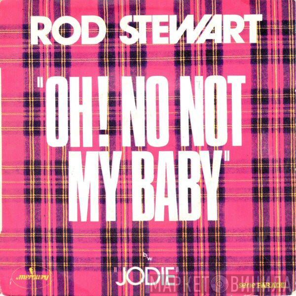  Rod Stewart  - Oh! No Not My Baby