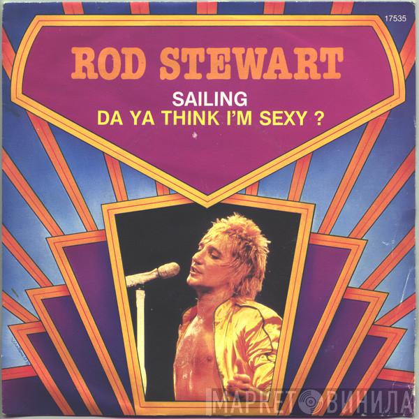 Rod Stewart - Sailing / Da Ya Think I'm Sexy ?