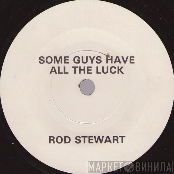  Rod Stewart  - Some Guys Have All The Luck