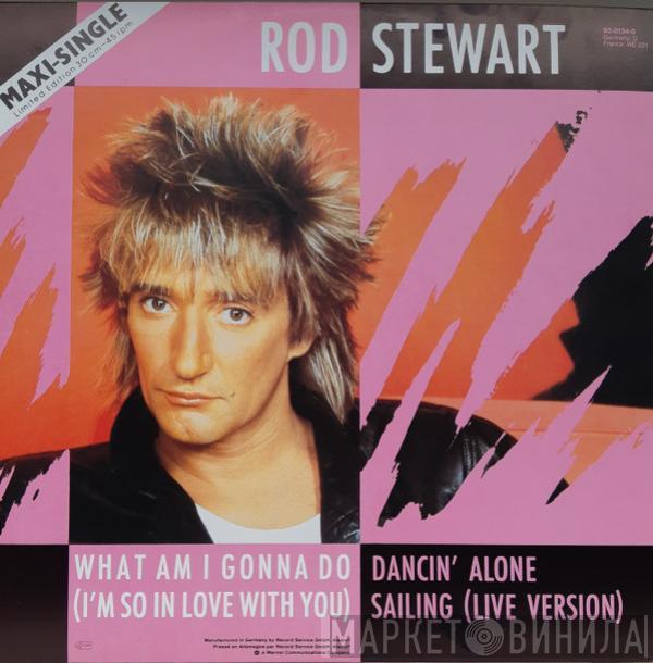  Rod Stewart  - What Am I Gonna Do (I'm So In Love With You)