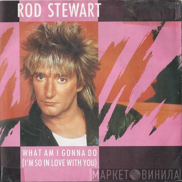 Rod Stewart - What Am I Gonna Do (I'm So In Love With You)