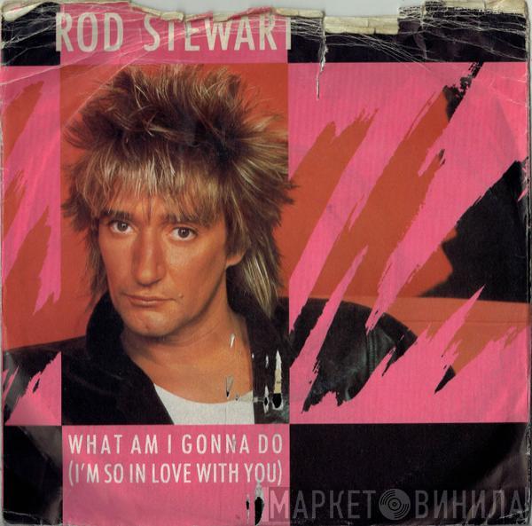 Rod Stewart - What Am I Gonna Do (I'm So In Love With You)