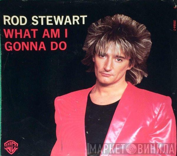  Rod Stewart  - What Am I Gonna Do