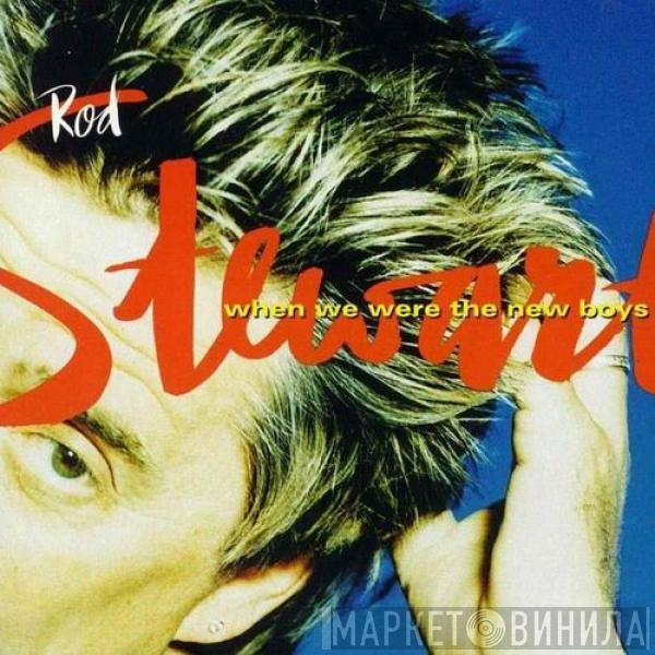  Rod Stewart  - When We Were The New Boys