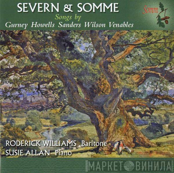 Roderick Williams , Susie Allan - Severn And Somme - Songs By Gurney . Howells . Sanders . Wilson . Venables
