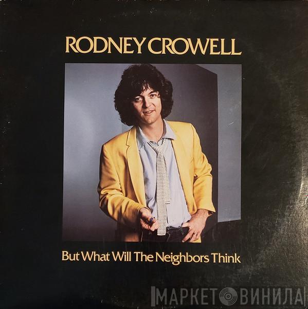 Rodney Crowell - But What Will The Neighbors Think