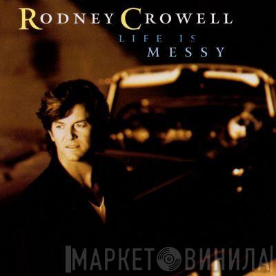 Rodney Crowell - Life Is Messy
