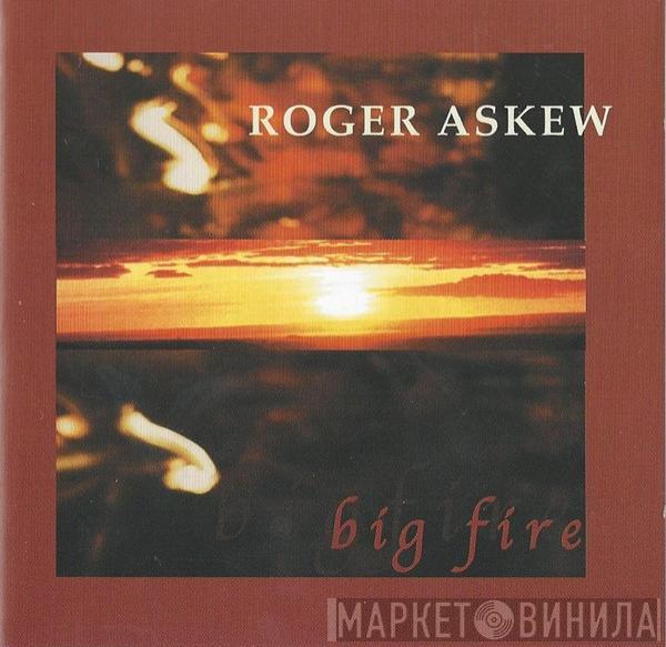 Roger Askew - Big Fire