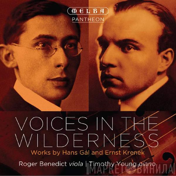 Roger Benedict, Timothy Young  - Voices In The Wilderness: Works By Hans Gál And Ernst Krenek