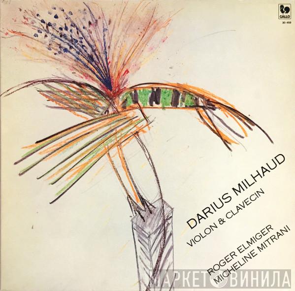 , Roger Elmiger , Micheline Mitrani  Darius Milhaud  - Violon & Clavecin