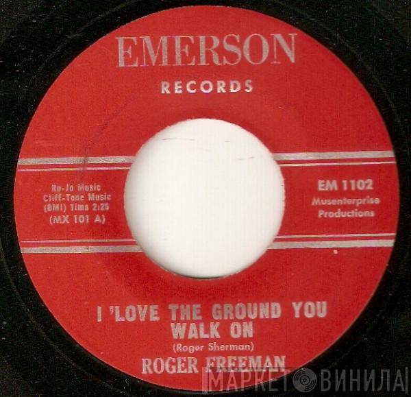 Roger Freeman  - I Love The Ground You Walk On