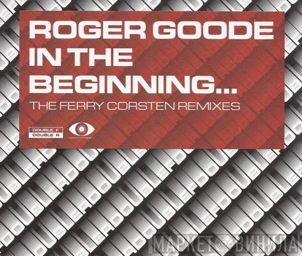  Roger Goode  - In The Beginning... (The Ferry Corsten Remixes)