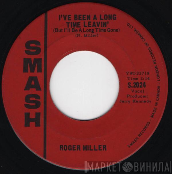  Roger Miller  - I've Been A Long Time Leavin' (But I'll Be A Long Time Gone) / Husbands And Wives