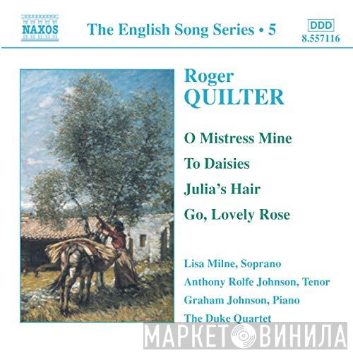 Roger Quilter, Lisa Milne, Anthony Rolfe Johnson, The Duke Quartet, Graham Johnson  - The English Song Series Vol.5