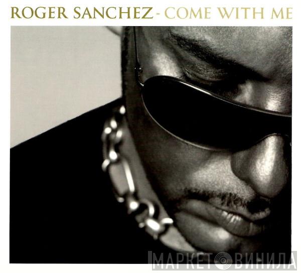  Roger Sanchez  - Come With Me