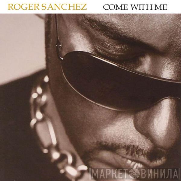  Roger Sanchez  - Come With Me