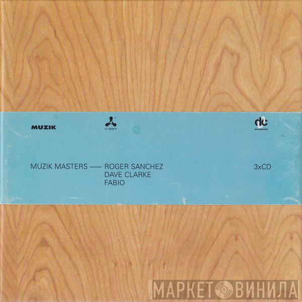 , Roger Sanchez , Dave Clarke  Fabio  - Muzik Masters