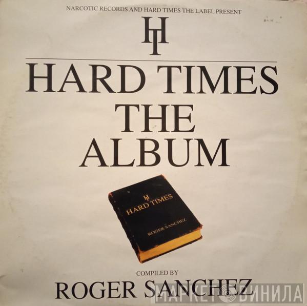  Roger Sanchez  - Hard Times - The Album
