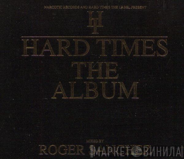  Roger Sanchez  - Hard Times - The Album