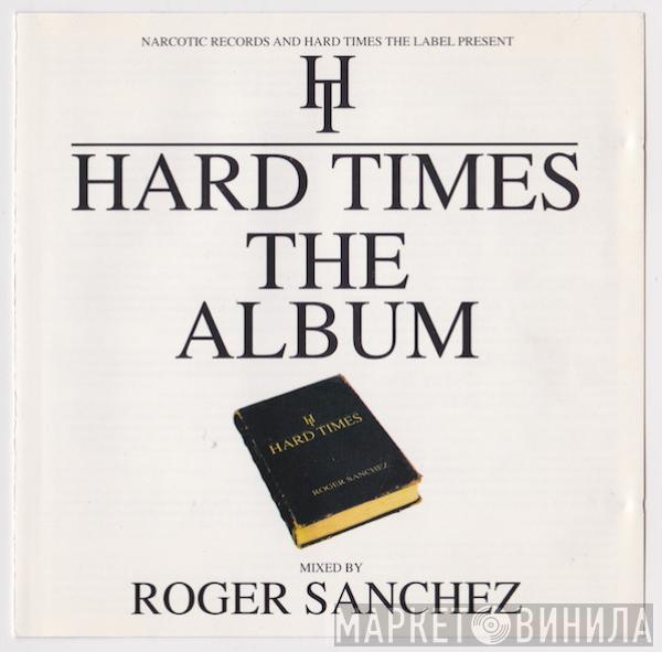  Roger Sanchez  - Hard Times - The Album